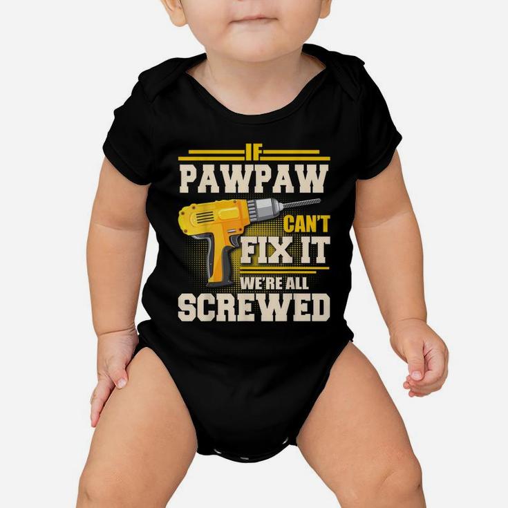 If Pawpaw Can't Fix It We're All Screwed Father's Day Gift Baby Onesie