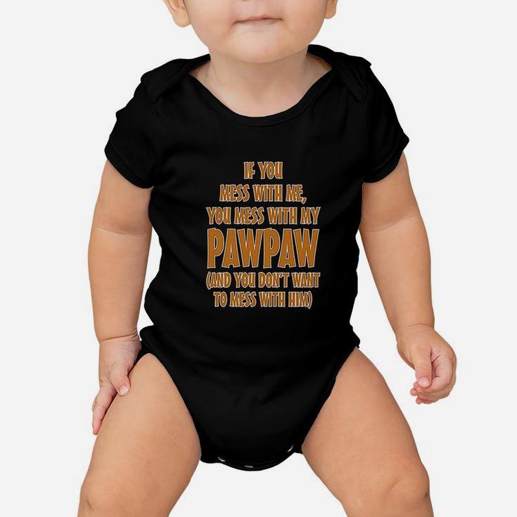 If You Mess With Me My Pawpaw Dad Baby Onesie