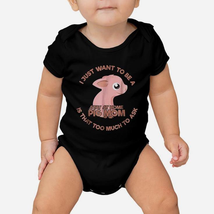 Just Want To Be A Stay At Home Pig Mom Baby Onesie