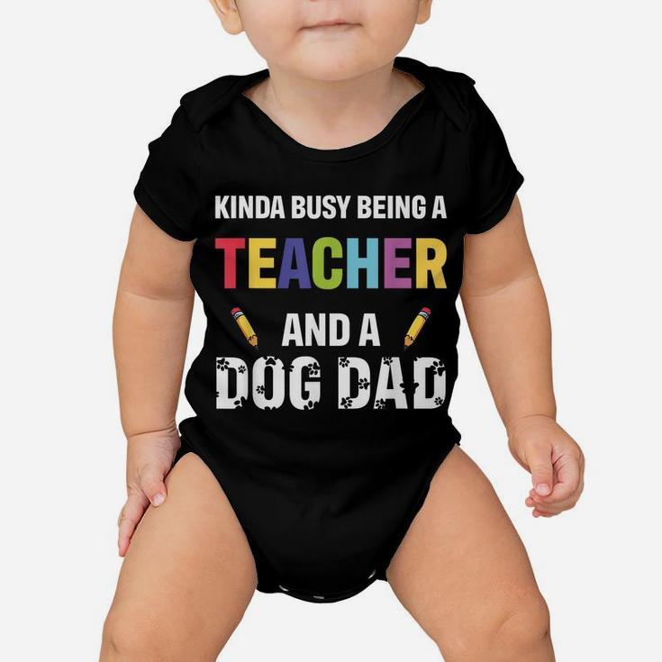 Kinda Busy Being A Teacher And A Dog Dad Puppy Lovers Father Baby Onesie
