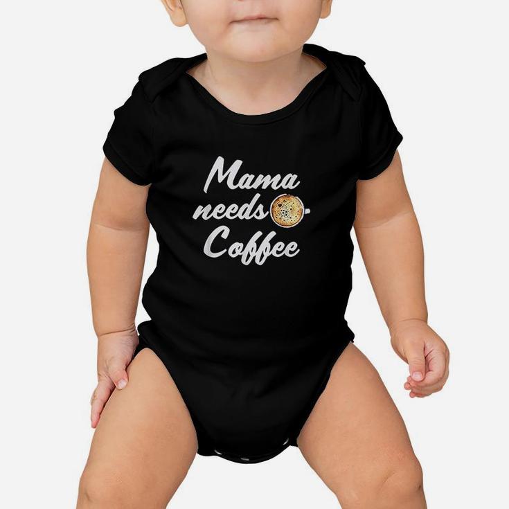 Mama Needs Coffee Caffeine Busy Latte Mom Life Baby Onesie