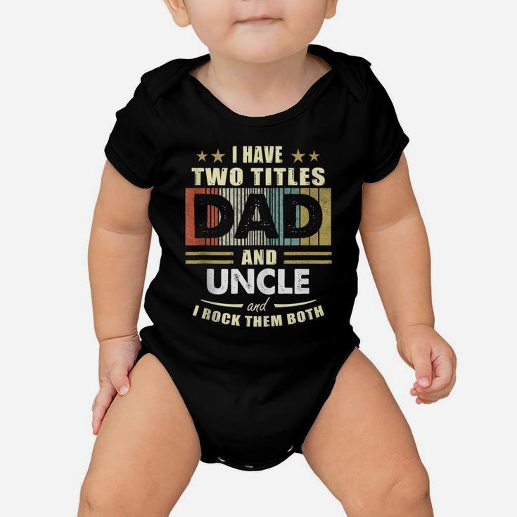 Mens I Have Two Titles Dad And Uncle Funny Fathers Day Gift Baby Onesie