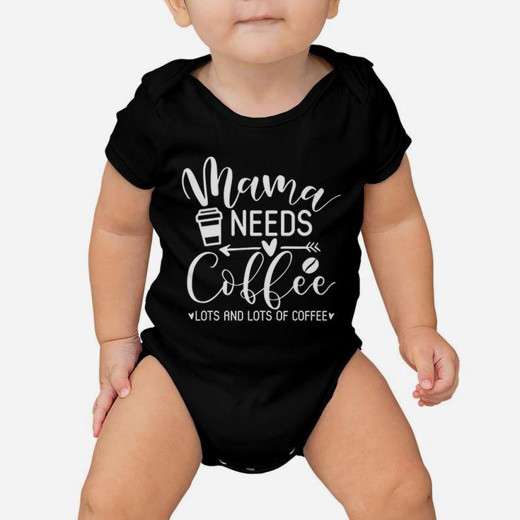 Mothers Day Coffee Lover Funny Mama Needs Coffee Baby Onesie