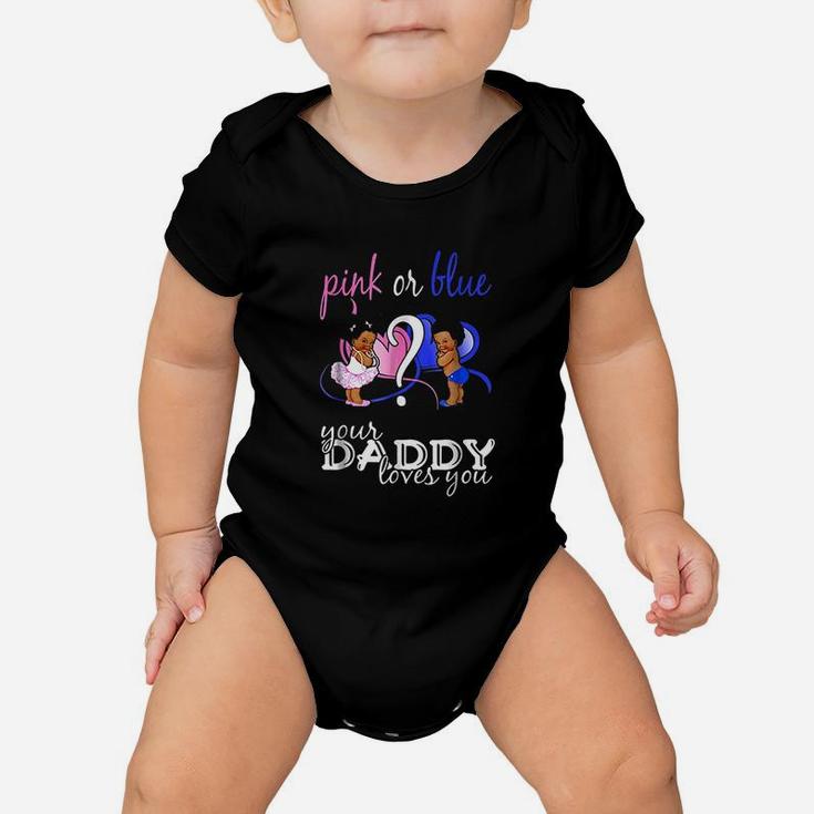 Pink Or Blue Your Daddy Loves You Baby Onesie