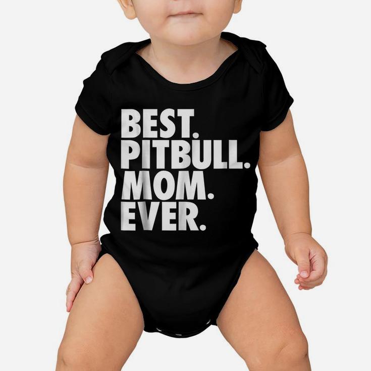 Pitbull Mom  - Best Pitbull Mom Ever Dog Gift Shirt Baby Onesie