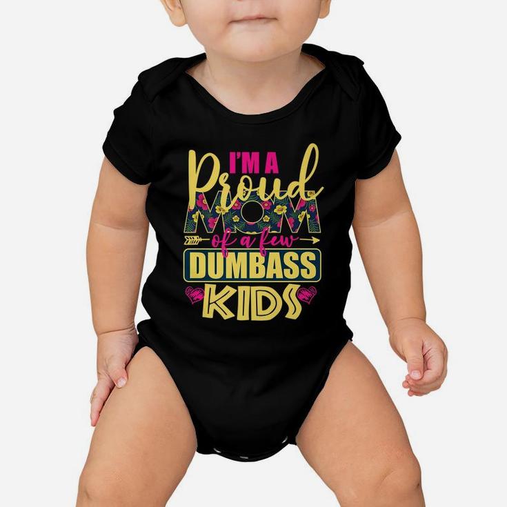 Proud Mother Of A Few Dumbass Kids Shirt For Mom Womens Gift Baby Onesie