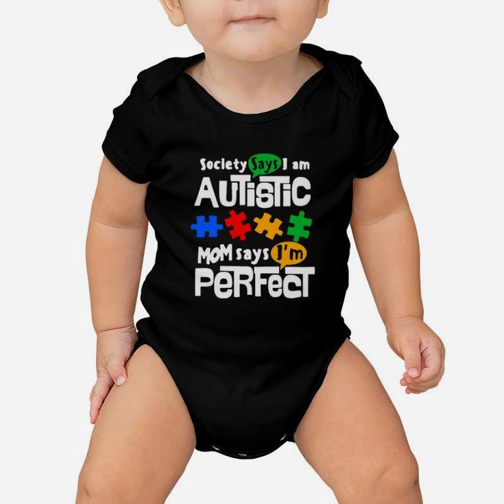 Society Says I Am Autism Mom Says Im Perfect Baby Onesie
