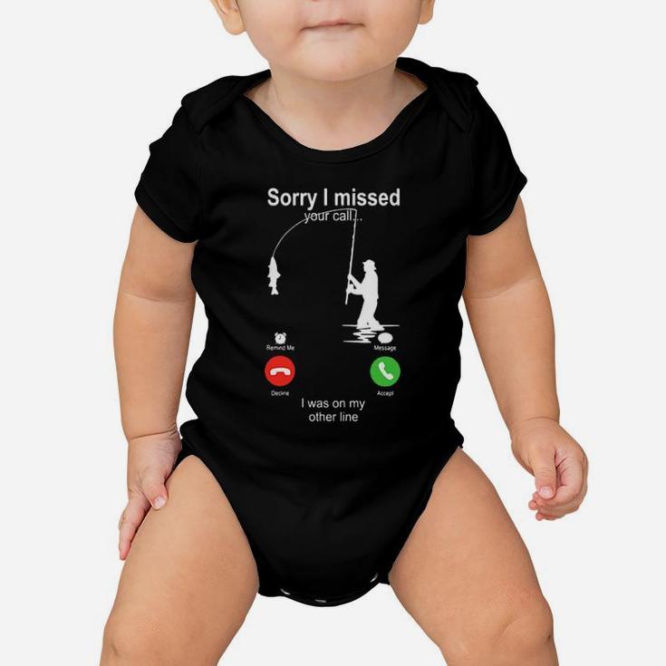 Sorry I Missed Your Call I Was On My Other Line Baby Onesie