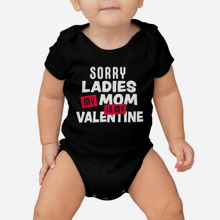 Sorry Ladies My Mom Is My Valentine Baby Onesie