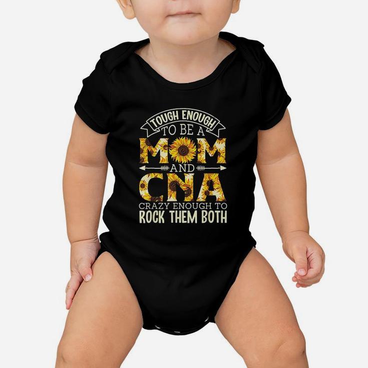 Tough Enough To Be A Mom And Cna Crazy To Rock Them Both Baby Onesie