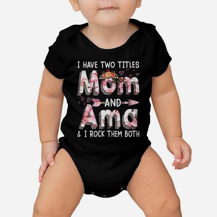 Womens Cute I Have Two Titles Mom And Ama Flower Mothers Day Baby Onesie