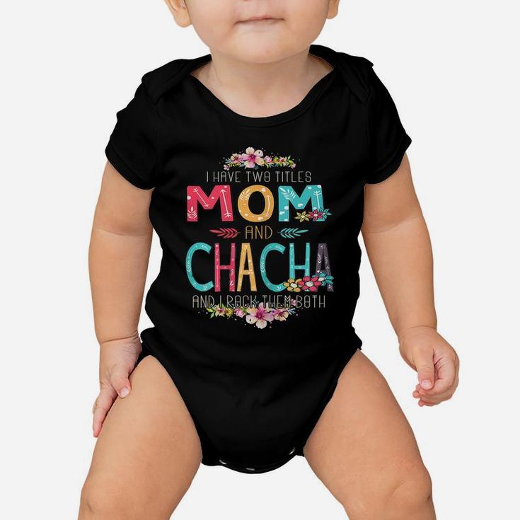 Womens I Have Two Titles Mom And Chacha Flower Mother's Day Baby Onesie