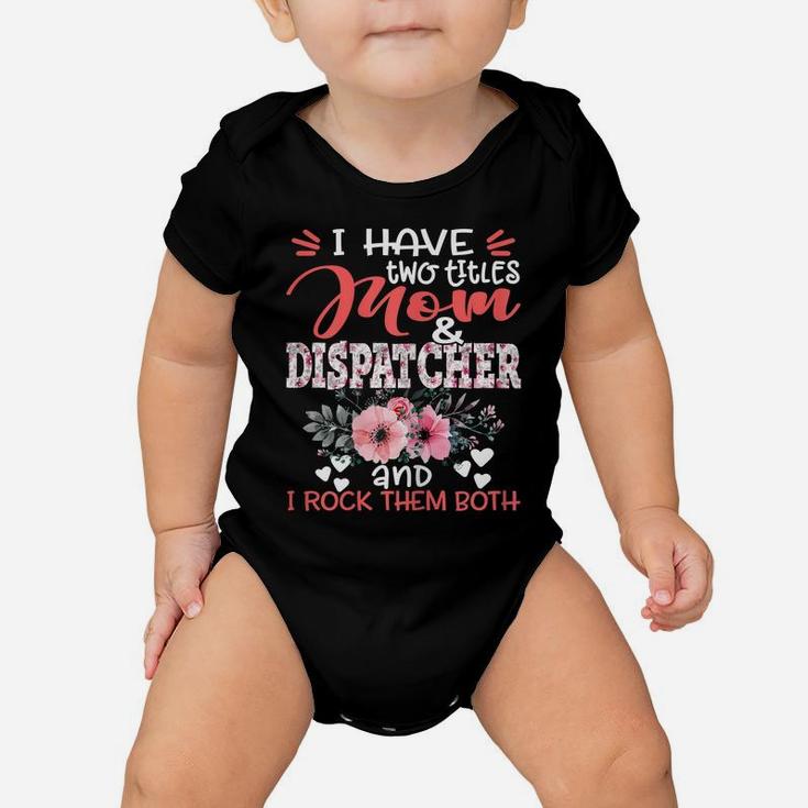 Womens I Have Two Titles Mom And Dispatcher Floral Mother's Day Baby Onesie