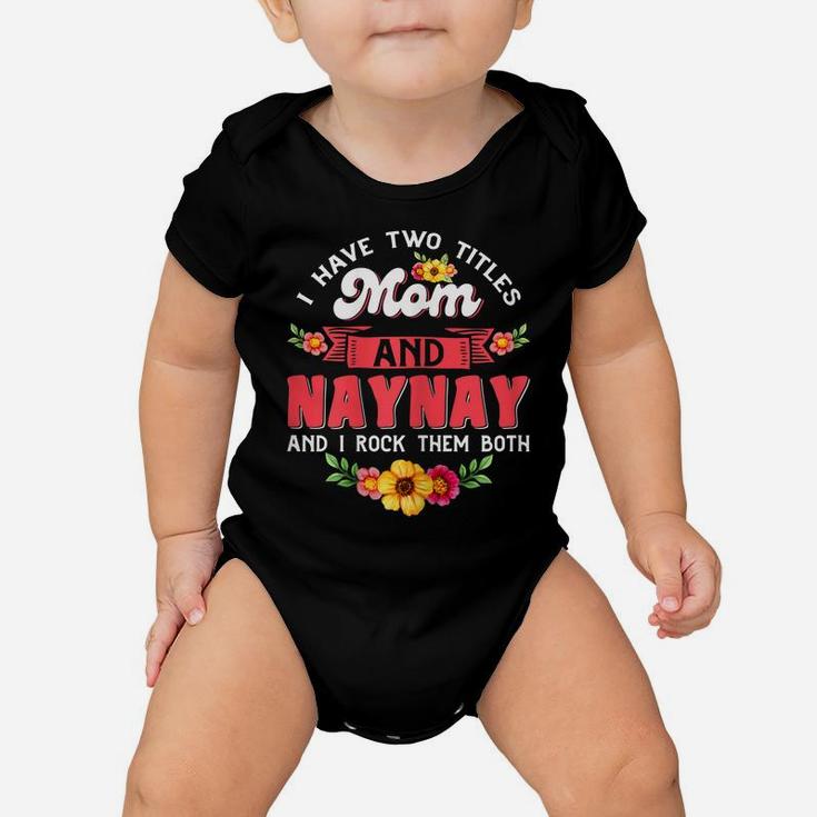 Womens I Have Two Titles Mom And Naynay Cute Flower Mothers Day Baby Onesie