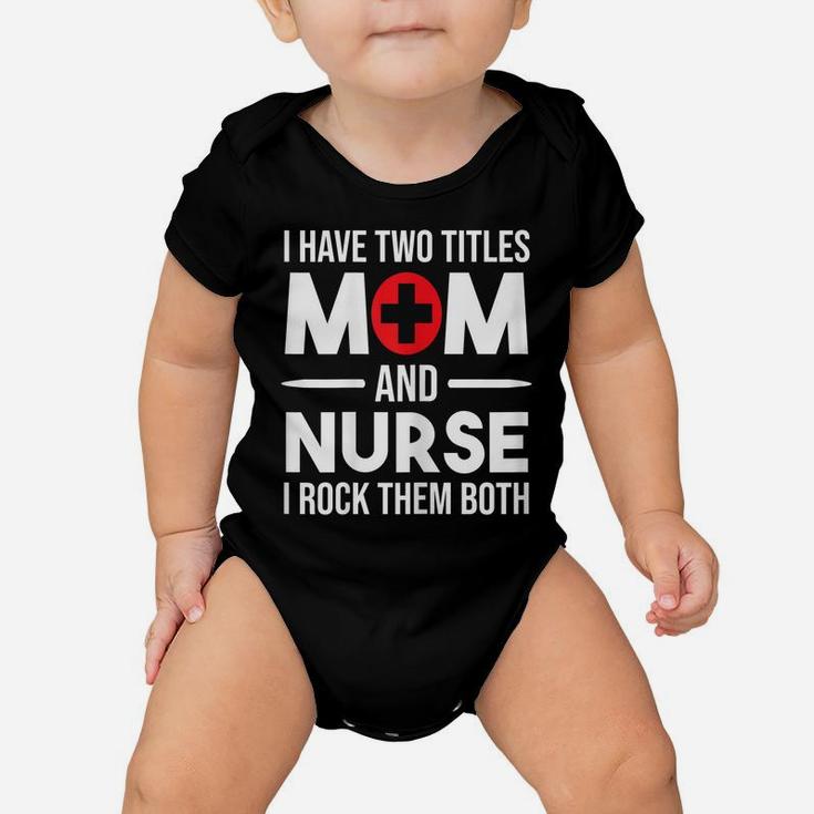 Womens I Have Two Titles Mom And Nurse Funny Mother Nursing Baby Onesie