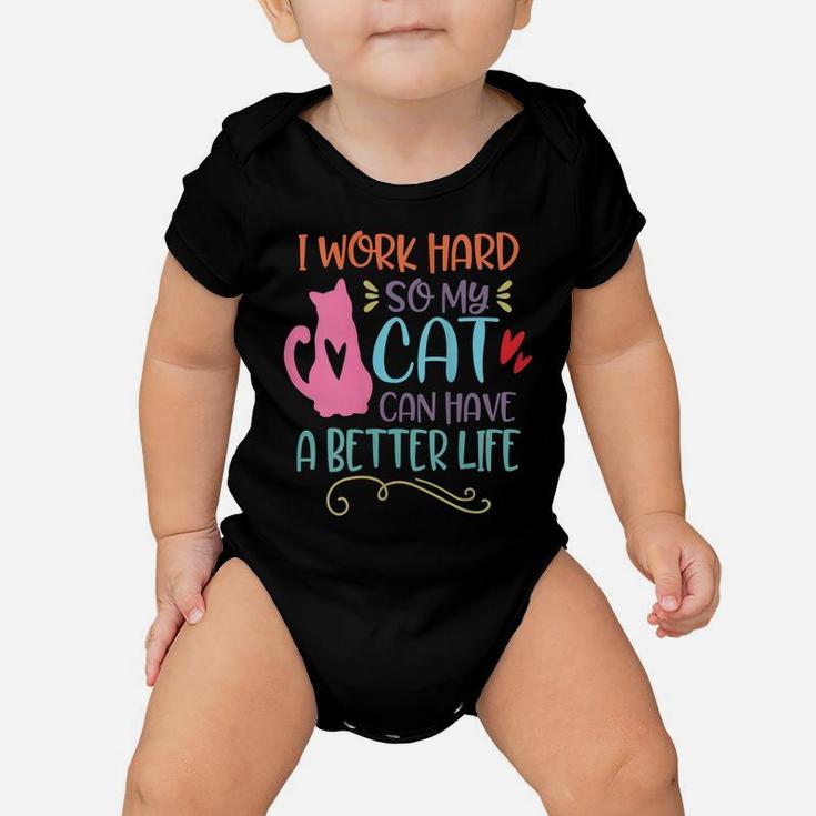 Womens I Work Hard So My Cat Can Have A Better Life Funny Cat Mom Baby Onesie