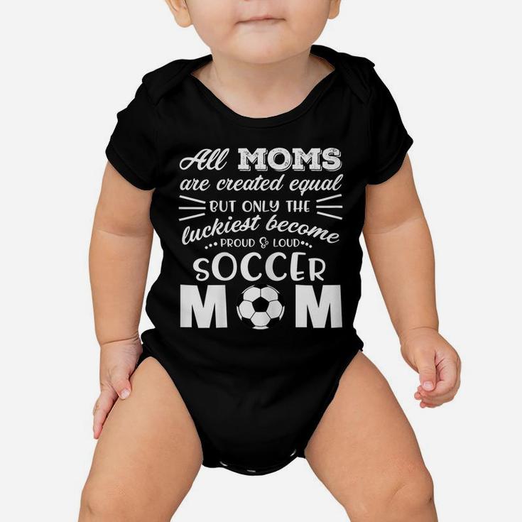 Womens Loud & Proud Soccer Mom T Shirt- All Moms Are Created Equal Baby Onesie