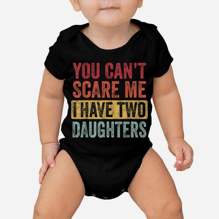 You Can't Scare Me I Have Two Daughters Retro Funny Dad Gift Baby Onesie