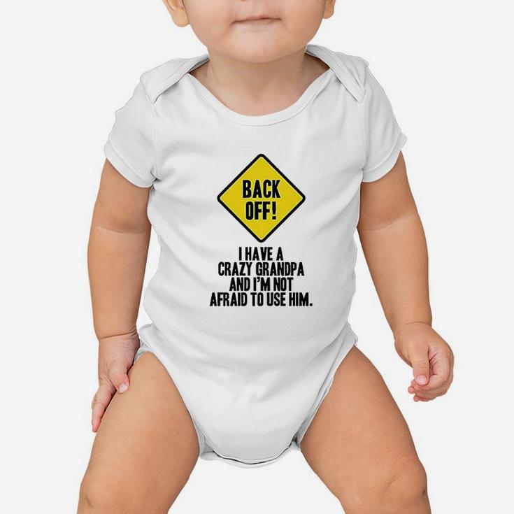 Back Off I Have A Crazy Grandpa Warning Funny Infant Baby Boy Girl Baby Onesie