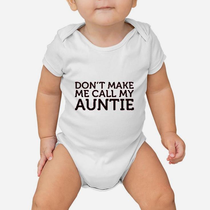 Dont Make Me Call My Auntie Aunt Baby Onesie