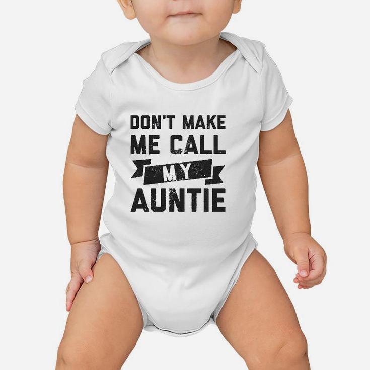 Dont Make Me Call My Auntie Funny Family Aunt Baby Onesie