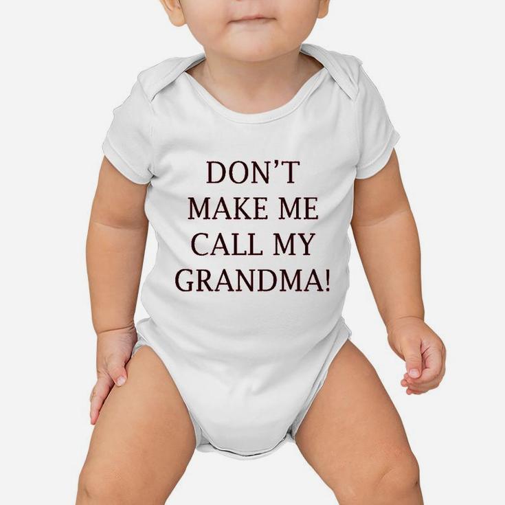 Dont Make Me Call My Grandma Grandmother Grandma Baby Onesie