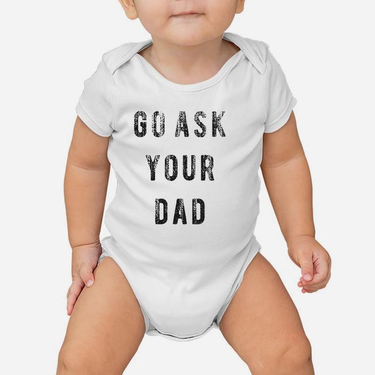 Go Ask Your Dad Baby Onesie