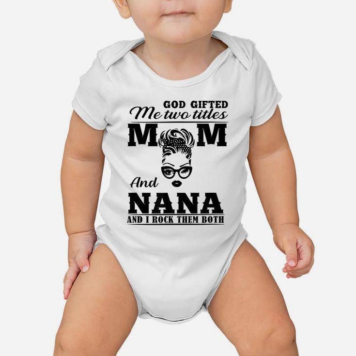 God Gifted Me Two Titles Mom And Nana Mother's Day Present Baby Onesie