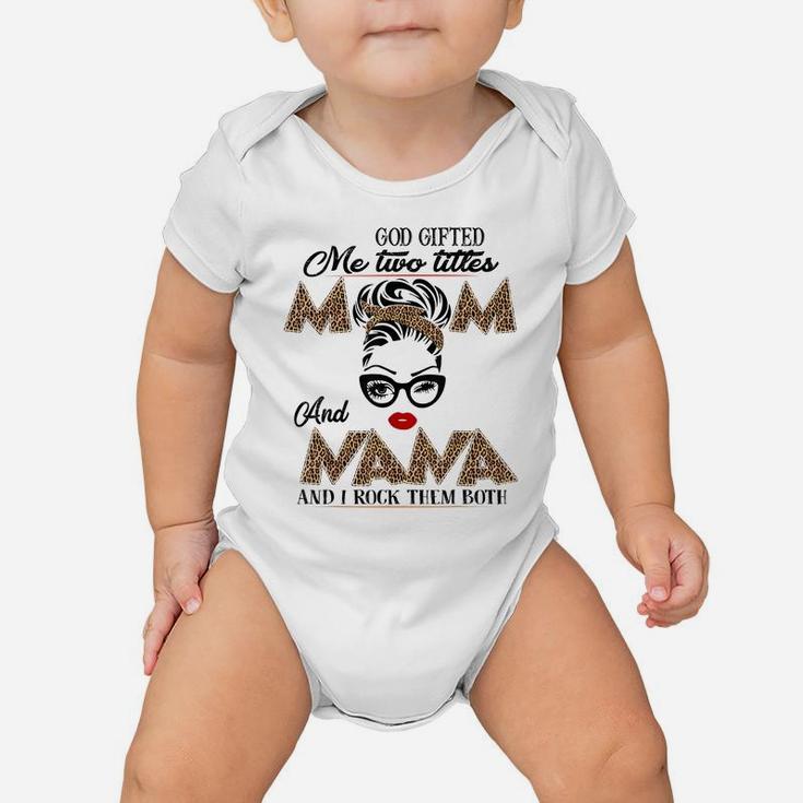 God Gifted Me Two Titles Mom And Nana They Call Me Nana Baby Onesie