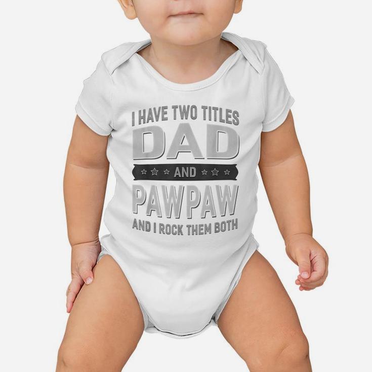 Graphic 365 I Have Two Titles Dad & Pawpaw Fathers Day Baby Onesie