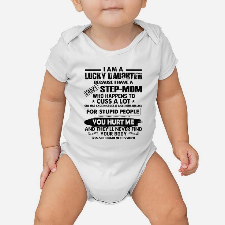 I Am A Lucky Daughter Because I Have A Crazy Step Mom Baby Onesie