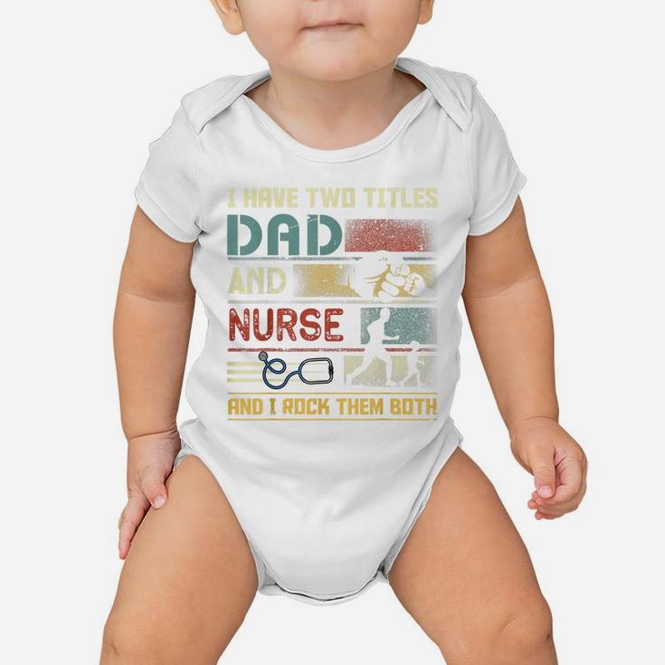 I Have Two Titles Dad And Nurse Cute Nursing Father's Day Baby Onesie