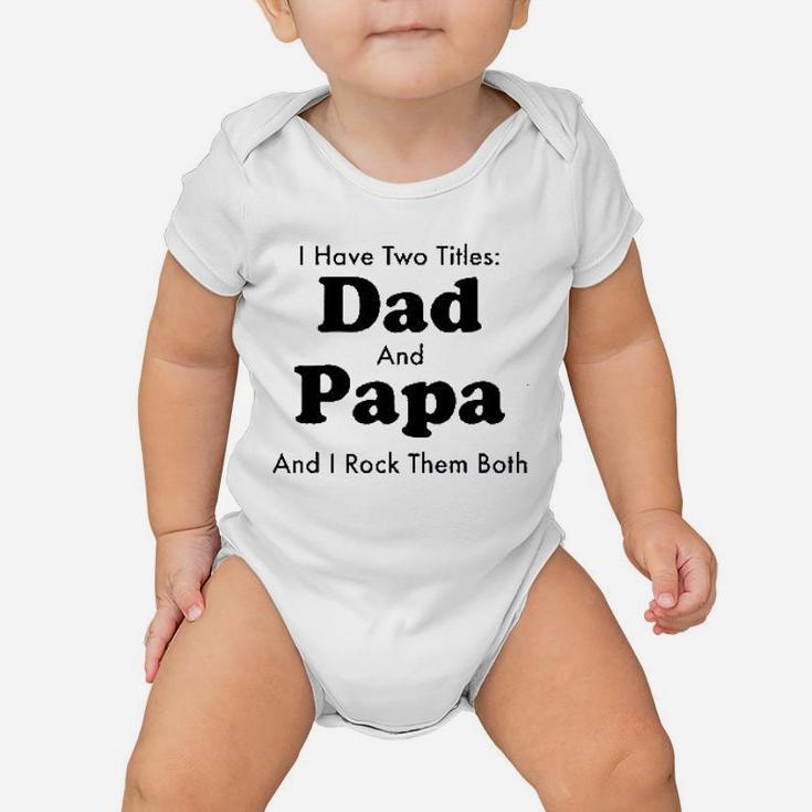 I Have Two Titles Dad And Papa Baby Onesie