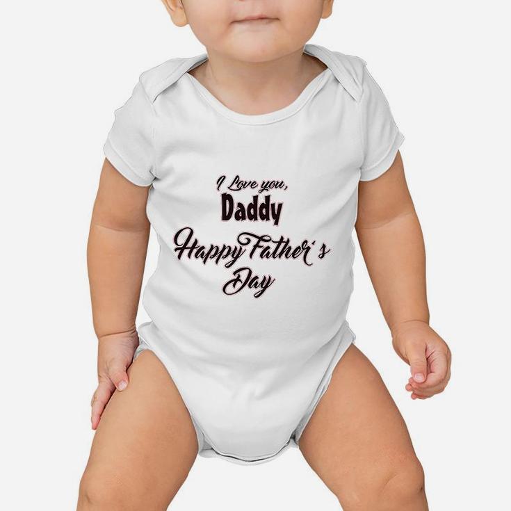 I Love You Daddy Happy Fathers Day Baby Onesie