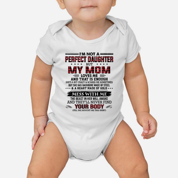 Im Not A Perfect Daughter But My Mom Loves Me Thats Enough Baby Onesie