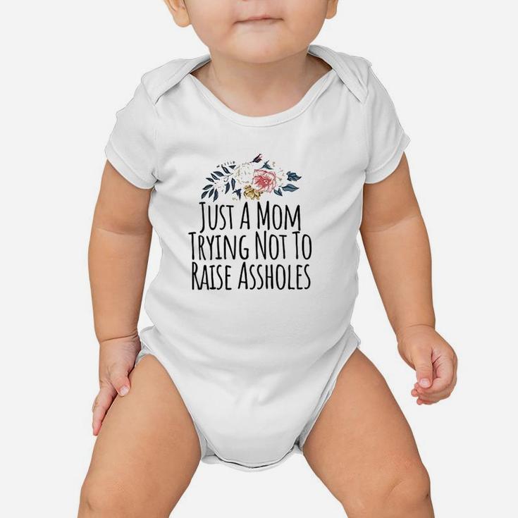 Just A Mom Trying Not To Raise Holes Funny Mom Baby Onesie