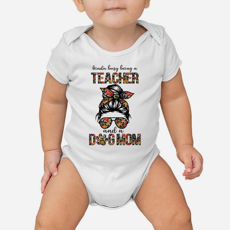 Kinda Busy Being A Teacher And A Dogs Mom Flower Floral Tee Baby Onesie