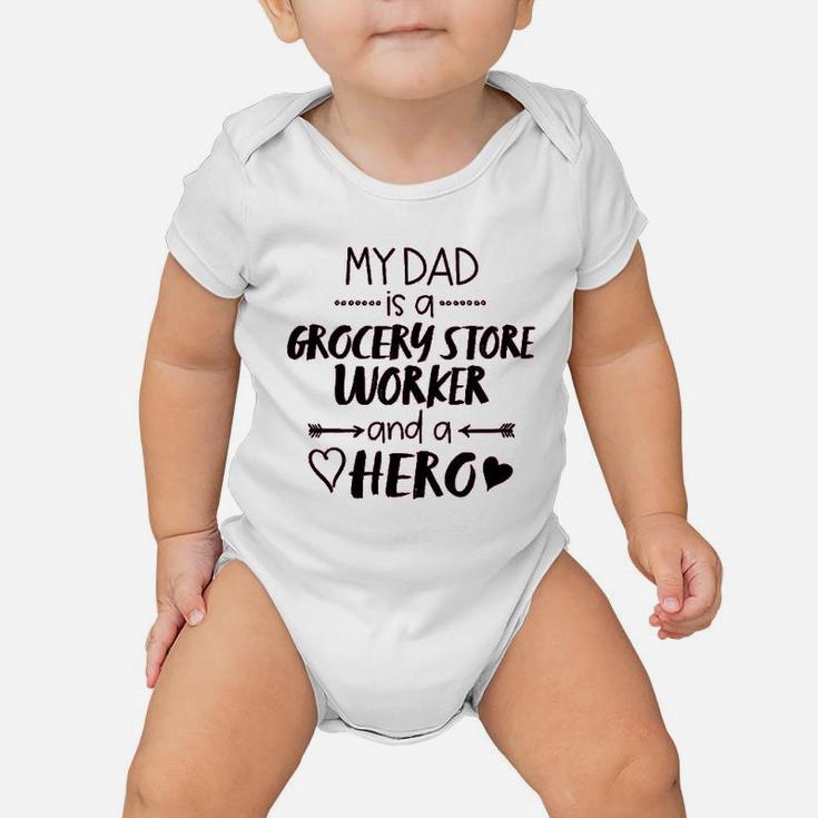 My Dad Is A Grocery Store Worker And A Hero  Baby Onesie