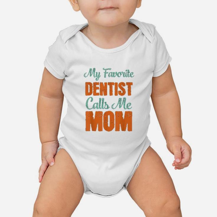 My Favorite Dentist Calls Me Mom Baby Onesie