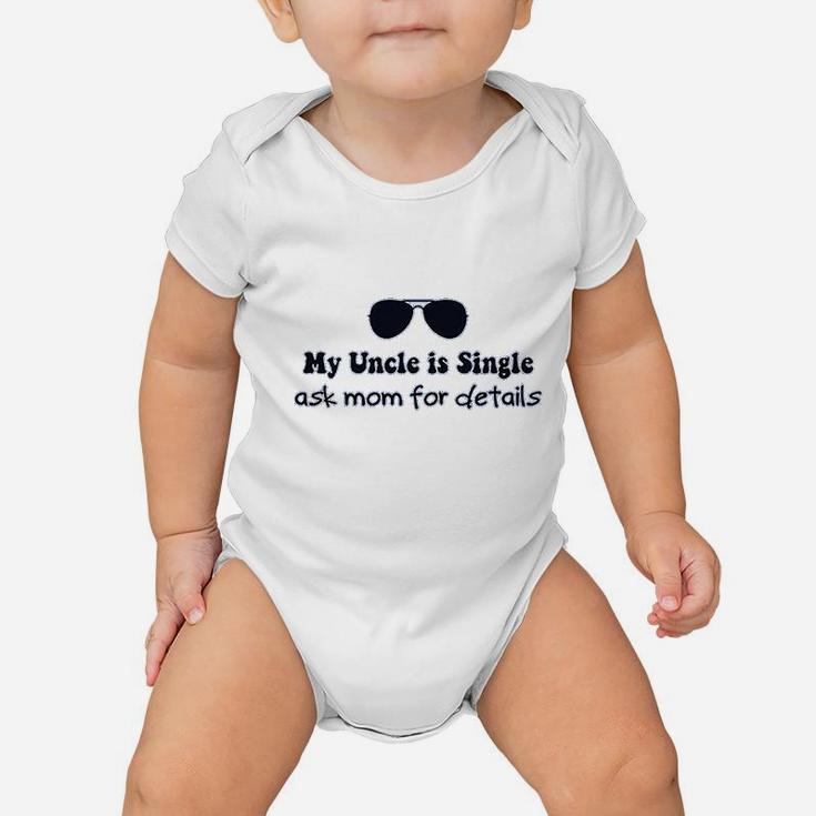 My Uncle Is Single Ask Mom For Details Baby Onesie