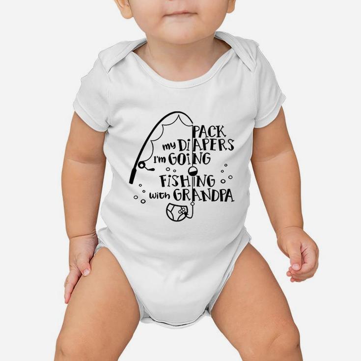 Pack My Diapers I Am Going Fishing With Grandpa Baby Onesie