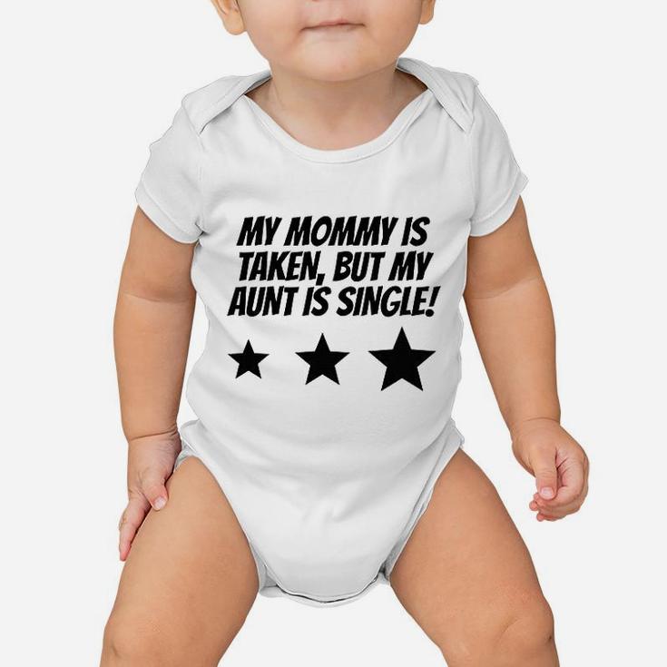 Really Awesome My Mommy Is Taken But My Aunt Is Single Baby Onesie