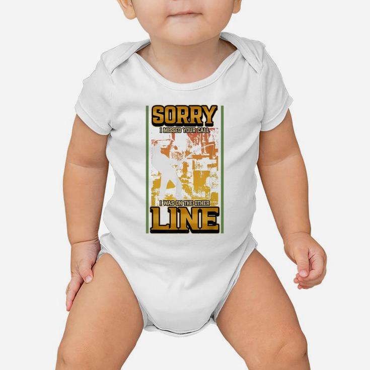 Sorry I Missed Your Call I Was On The Other Line Fishing Rod Baby Onesie