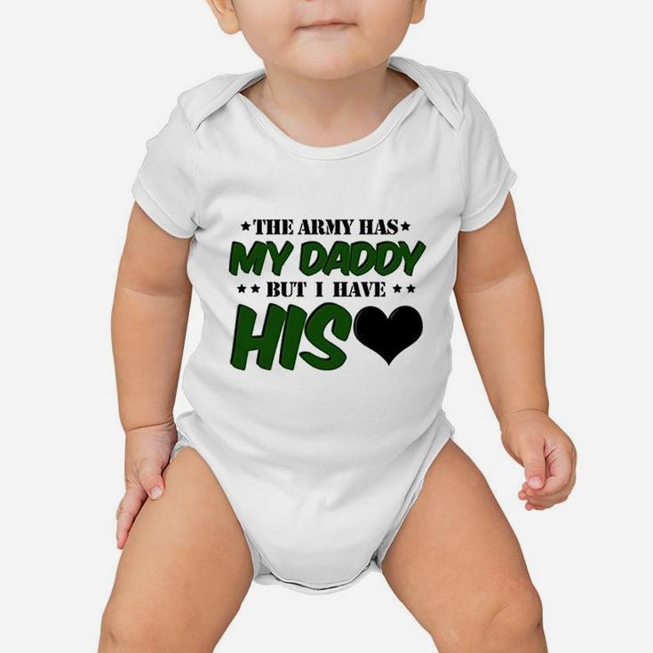 The Army Has My Daddy But I Have His Heart Baby Onesie