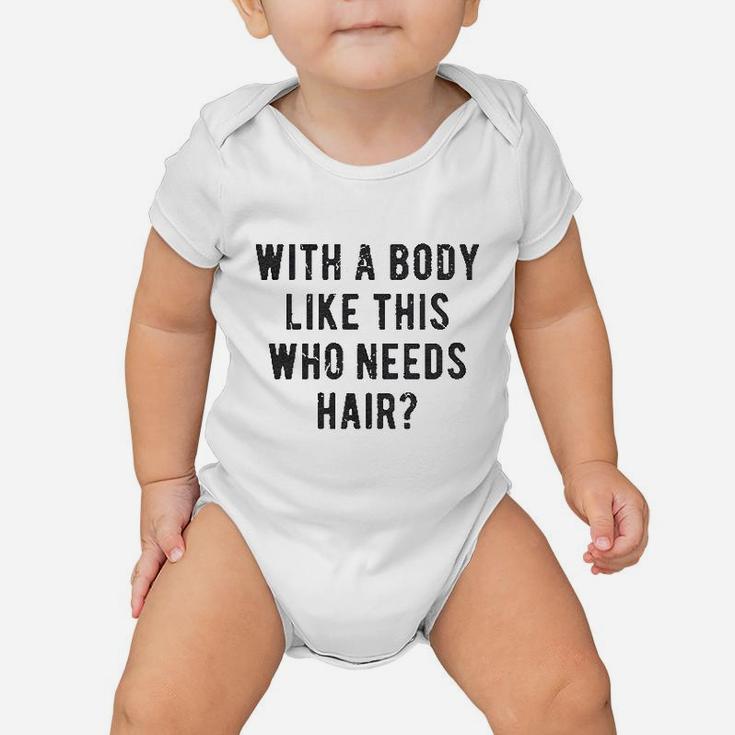 With A Body Like This Who Needs Hair Funny Balding Dad Bod Baby Onesie