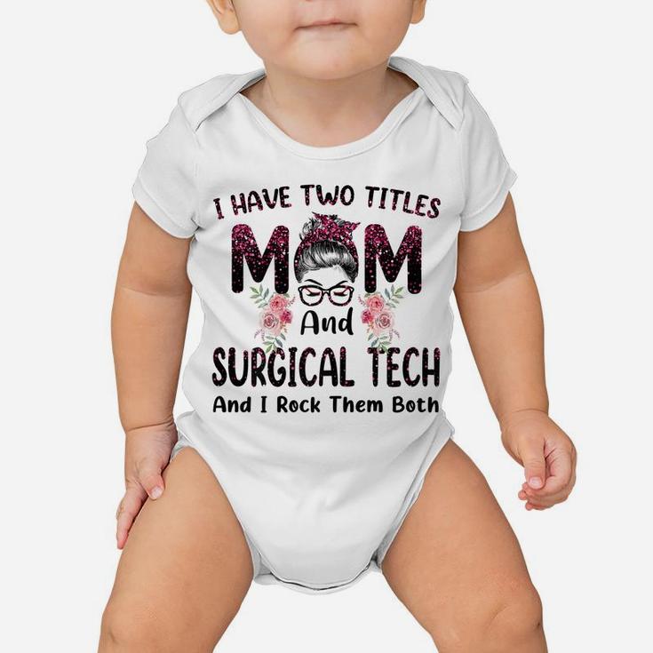 Womens I Have Two Titles Mom & Surgical Tech Floral Mothers Day Baby Onesie